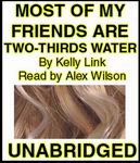 Science Fiction Audiobook - Most of My Friends Are Two-Thirds Water by Kelly Link