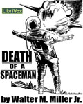 LibriVox - Death Of A Spaceman by Walter M. Miller Jr.