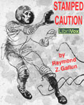 LIBRIVOX - Stamped Caution by Raymond Z. Gallun