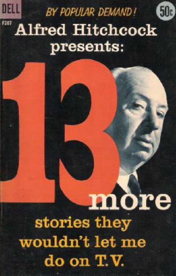Alfred Hitchcock Presents: 13 More Stories They Wouldn't Let Me Do On TV