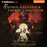 Fantasy Horror Audiobook - Father Gaetano's Puppet Catechism by Mike Mignola and Christopher Golden