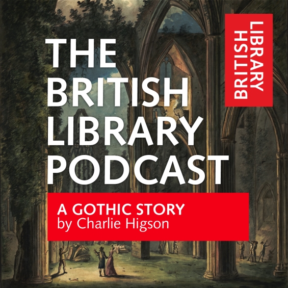 The British Library Podcast - A Gothic Story
