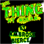The Thing At Nolan by Ambrose Bierce