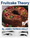 Fruitcake Theory by James Patrick Kelly