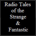 Radio Tales Of The Strange & Fantastic