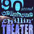 90 Second Cellphone Chillin’ Theatre