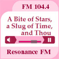 A Bite of Stars, a Slug of Time, and Thou - a Resonance FM podcast