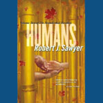 Humans: The Neanderthal Parallax, Book 2 by Robert J. Sawyer