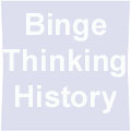Binge Thinking History