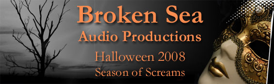 Broken Sea Audio Productions HALLOWEEN 2008 - Season Of Screams