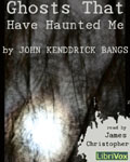 LibriVox Fantasy - Ghosts That Have Haunted Me by John Kendrick Bangs
