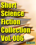 LibriViox Short Science Fiction Collection Volume #6