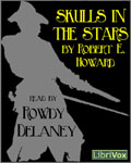 LibriVox Fantasy - Skulls In The Stars by Robert E. Howard