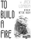 LibriVox Audiobook - To Build A Fire by Jack London