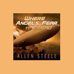 …Where Angels Fear to Tread by Allen Steele