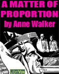 LibriVox - A Matter Of Proportion by Anne Walker