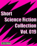 LibriVox - Short Science Fiction Collection Vol. 019