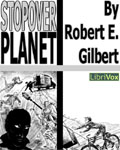 LibriVox - Stopover Planet by Robert E. Gilbert