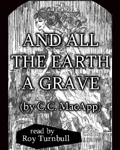 And All The Earth A Grave by C.C. MacApp