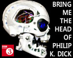 BBC Radio 3 - Bring Me The Head Of Philip K. Dick