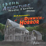 The H.P. Lovecraft Historical Society - Dark Adventure Radio Theatre - H.P. Lovecraft's The Dunwich Horror
