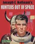LibriVox Science Fiction - The Hunters Out Of Space by Joseph E. Kelleam