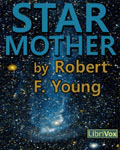 LibriVox Science Fiction - Star Mother by Robert F. Young