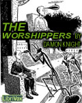LibriVox - The Worshippers by Damon Knight