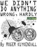 LibriVox - We Didn't Do Anything Wrong, Hardly by Roger Kuykendall