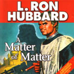 GALAXY AUDIO - A Matter Of Matter by L. Ron Hubbard
