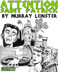 LIBRIVOX - Attention Saint Patrick by Murray Leinster
