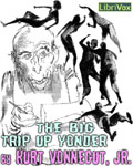 LIBRIVOX - The Big Trip Up Yonder by Kurt Vonnegut, Jr.
