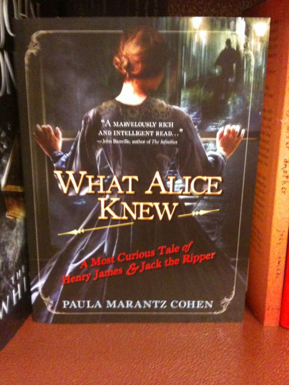 What Alice Knew - A Most Curious Tale Of Henry James And Jack The Ripper by Paula Marantz Cohen