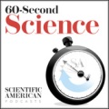 Scientific American  - 60-Second Science