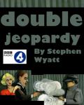 BBC Radio 4 - Double Jeopardy by Stephen Wyatt