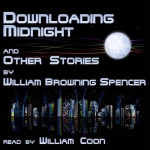 ELOQUENT VOICE - Downloading Midnight And Other Stories by William Browning Spencer