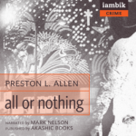 IAMBIK AUDIO - All Or Nothing by Preston L. Allen