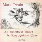 LIBRIVOX - A Connecticut Yankee In King Arthur's Court by Mark Twain