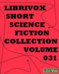 LIBRIVOX - Short Science Fiction Collection Vol. 031