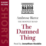 NAXOS AUDIO - The Damned Thing by Ambrose Bierce