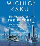 RANDOM HOUSE AUDIO - PHYSICS OF THE FUTURE  by Michio Kaku