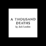 A Thousand Deaths by Jack London