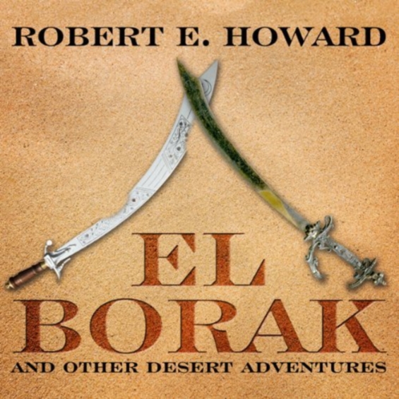 AUDIBLE - El Borak And Other Desert Adventures by Robert E. Howard