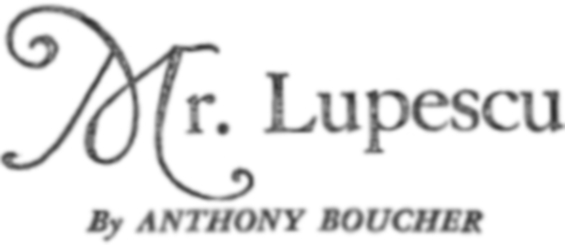 Mr. Lupescu by Anthony Boucher