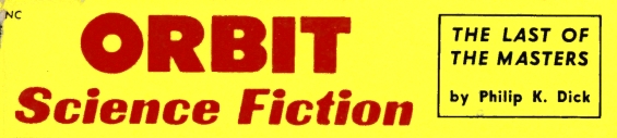 Orbit Science Fiction No. 5 - Includes The Last Of The Masters by Philip K. Dick