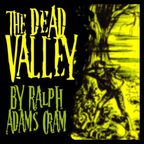 The Dead Valley by Ralph Adams Cram