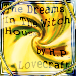 The Dreams In The Witch House by H.P. Lovecraft
