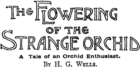 The Flowering Of The Strange Orchid by H.G. Wells