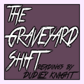 The Graveyard Shift - Readings by Dudley Knight