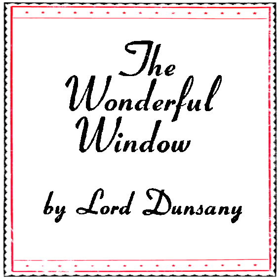 The Wonderful Window by Lord Dunsany
